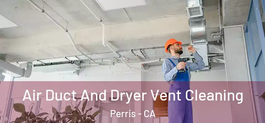 Air Duct And Dryer Vent Cleaning Perris - CA