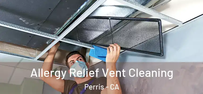 Allergy Relief Vent Cleaning Perris - CA