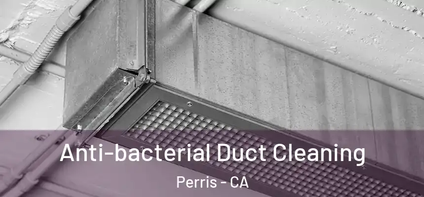 Anti-bacterial Duct Cleaning Perris - CA