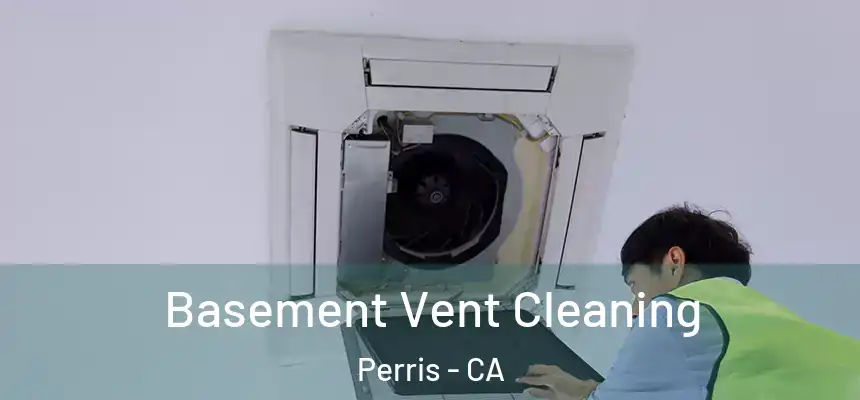 Basement Vent Cleaning Perris - CA