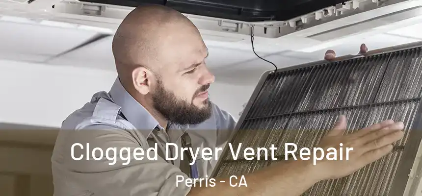  Clogged Dryer Vent Repair Perris - CA