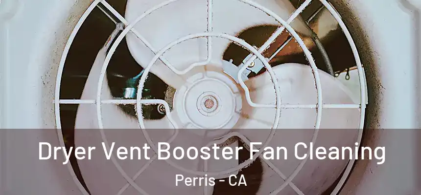 Dryer Vent Booster Fan Cleaning Perris - CA