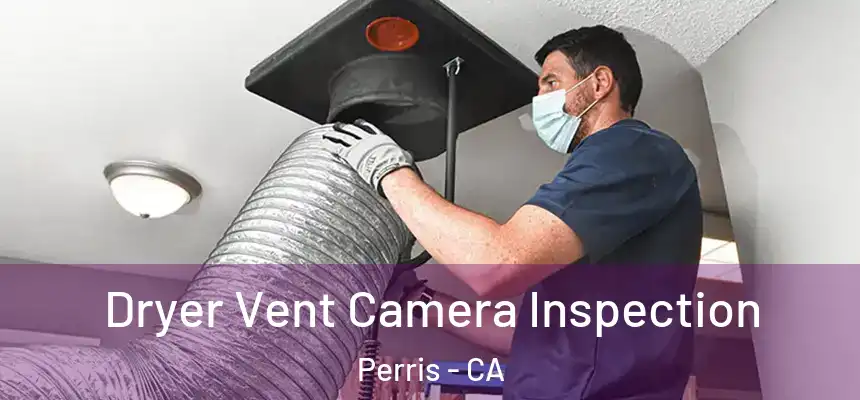 Dryer Vent Camera Inspection Perris - CA
