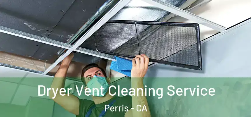 Dryer Vent Cleaning Service Perris - CA