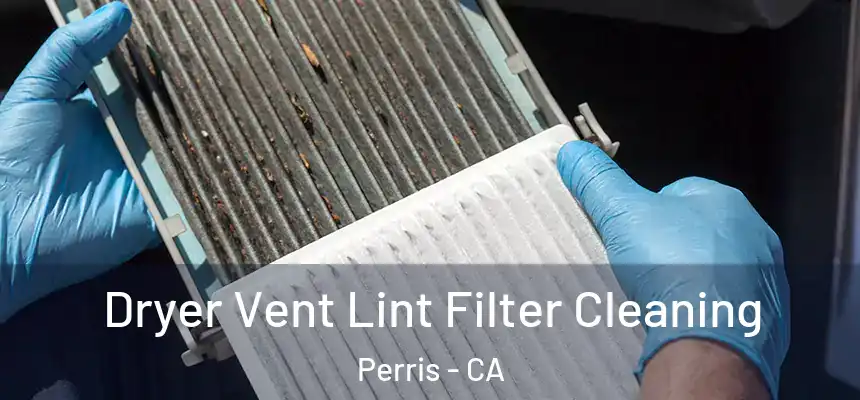 Dryer Vent Lint Filter Cleaning Perris - CA
