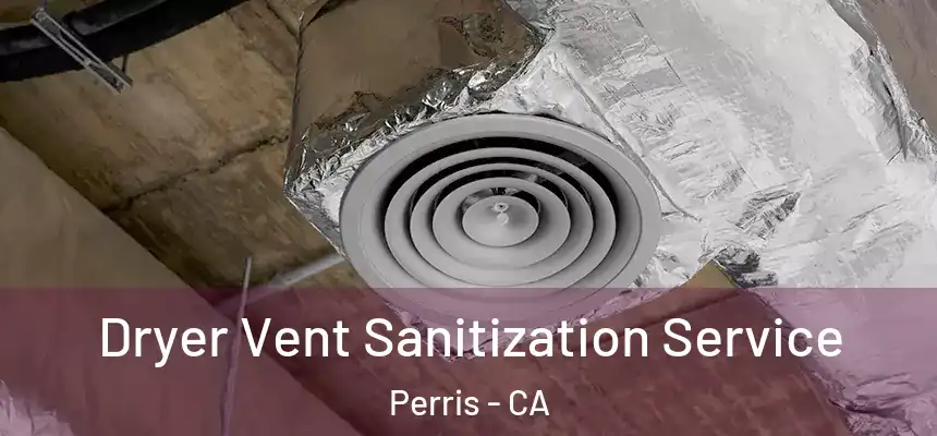 Dryer Vent Sanitization Service Perris - CA