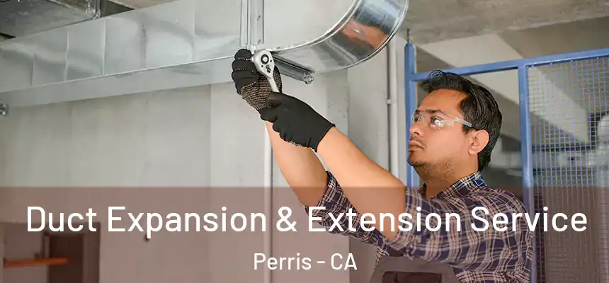  Duct Expansion & Extension Service Perris - CA