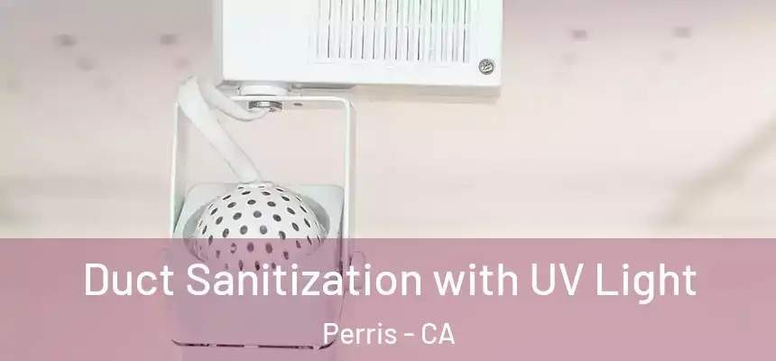 Duct Sanitization with UV Light Perris - CA
