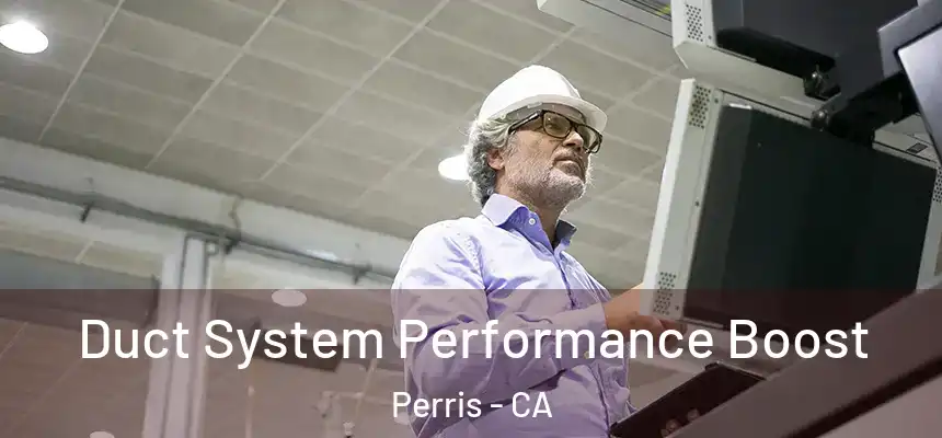 Duct System Performance Boost Perris - CA