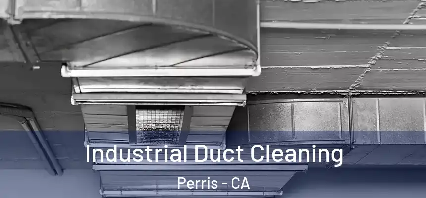  Industrial Duct Cleaning Perris - CA