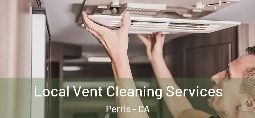 Local Vent Cleaning Services Perris - CA