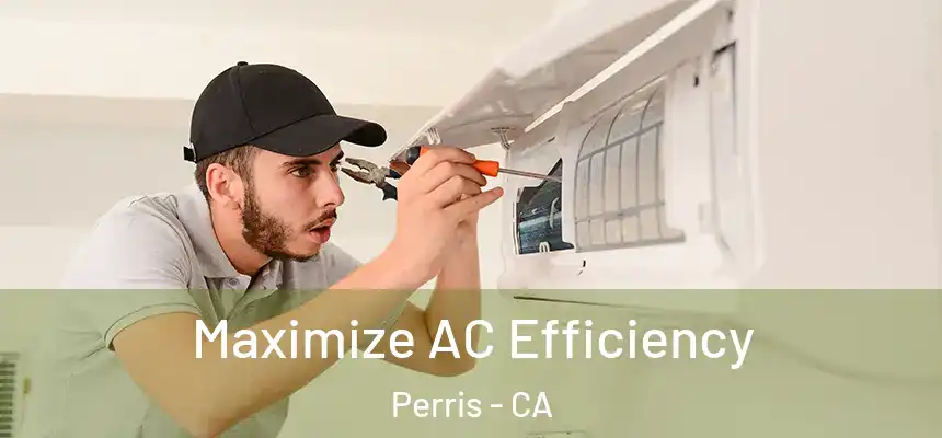 Maximize AC Efficiency Perris - CA