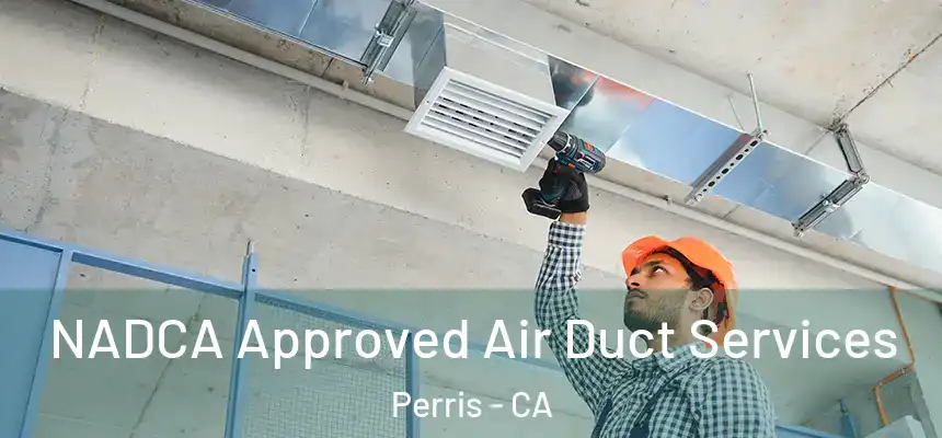 NADCA Approved Air Duct Services Perris - CA