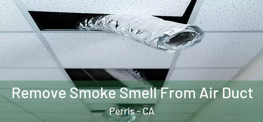 Remove Smoke Smell From Air Duct Perris - CA