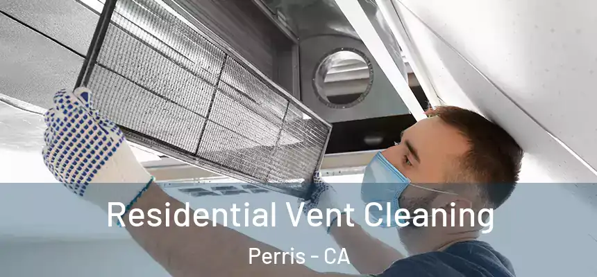 Residential Vent Cleaning Perris - CA