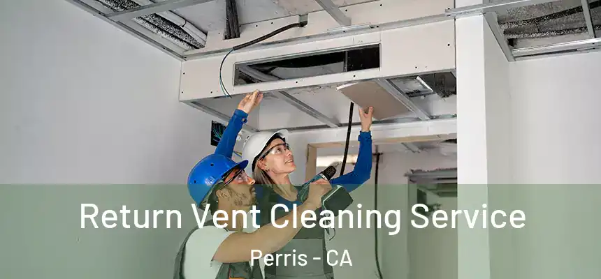 Return Vent Cleaning Service Perris - CA
