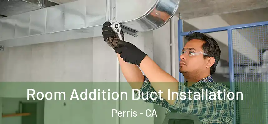  Room Addition Duct Installation Perris - CA