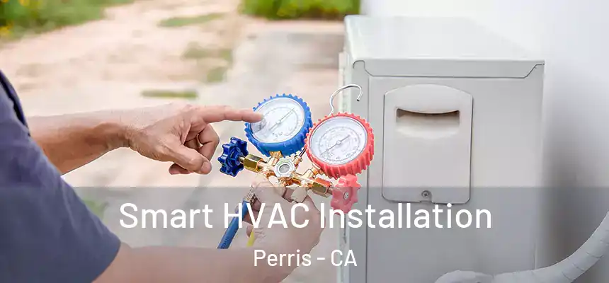  Smart HVAC Installation Perris - CA