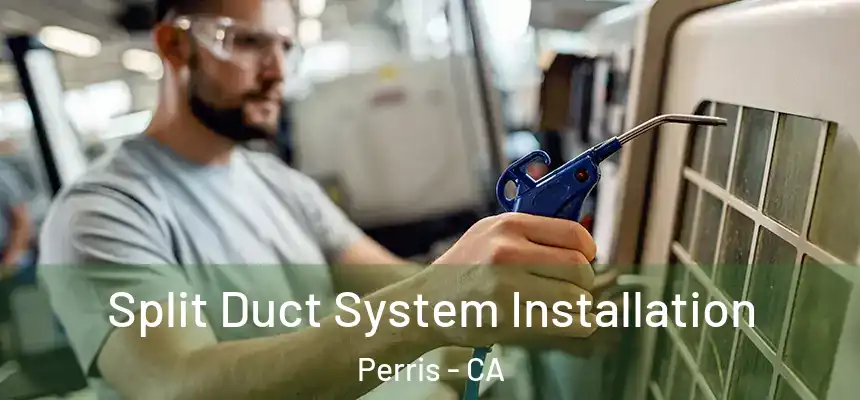  Split Duct System Installation Perris - CA