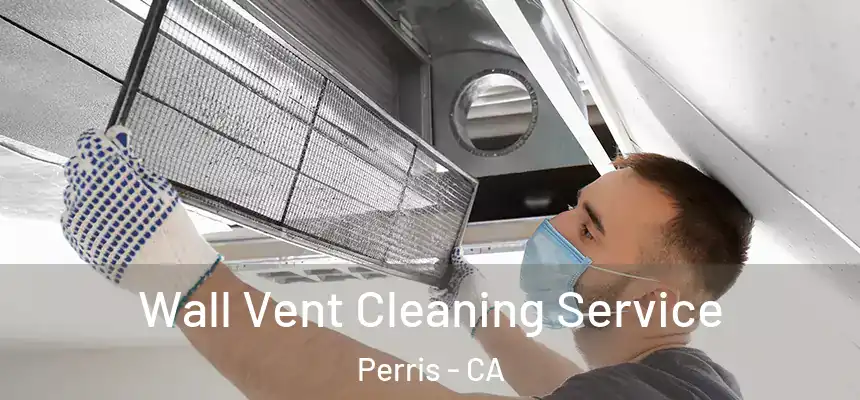 Wall Vent Cleaning Service Perris - CA