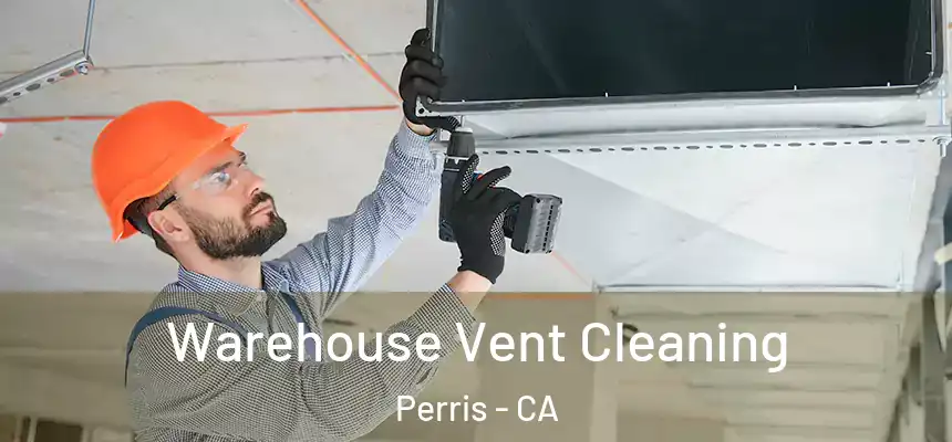Warehouse Vent Cleaning Perris - CA