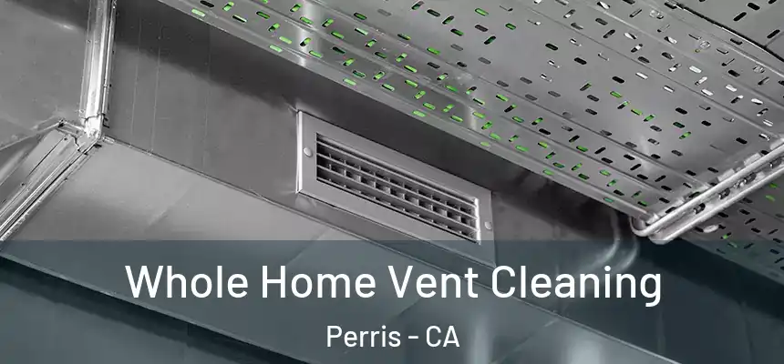 Whole Home Vent Cleaning Perris - CA